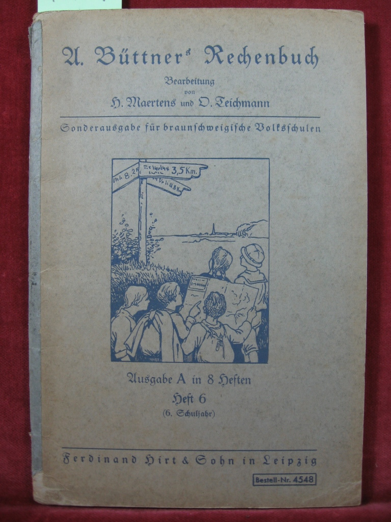 Maertens, H. / Teichmann, O. (Bearbeiter):  A. Büttners Rechenbuch. Ausgabe A, Heft 6 (6. Schuljahr). Sonderausgabe für braunschweigische Volksschulen. 