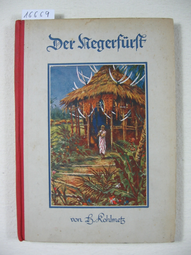 Kohlmetz, H.:  Der Negerfürst. Fahrten und Abenteuer eines armen Schiffsjungen. 