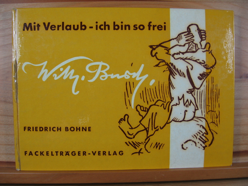 Bohne, Friedrich / Busch, Wilhelm:  Mit Verlaub - ich bin so frei. 