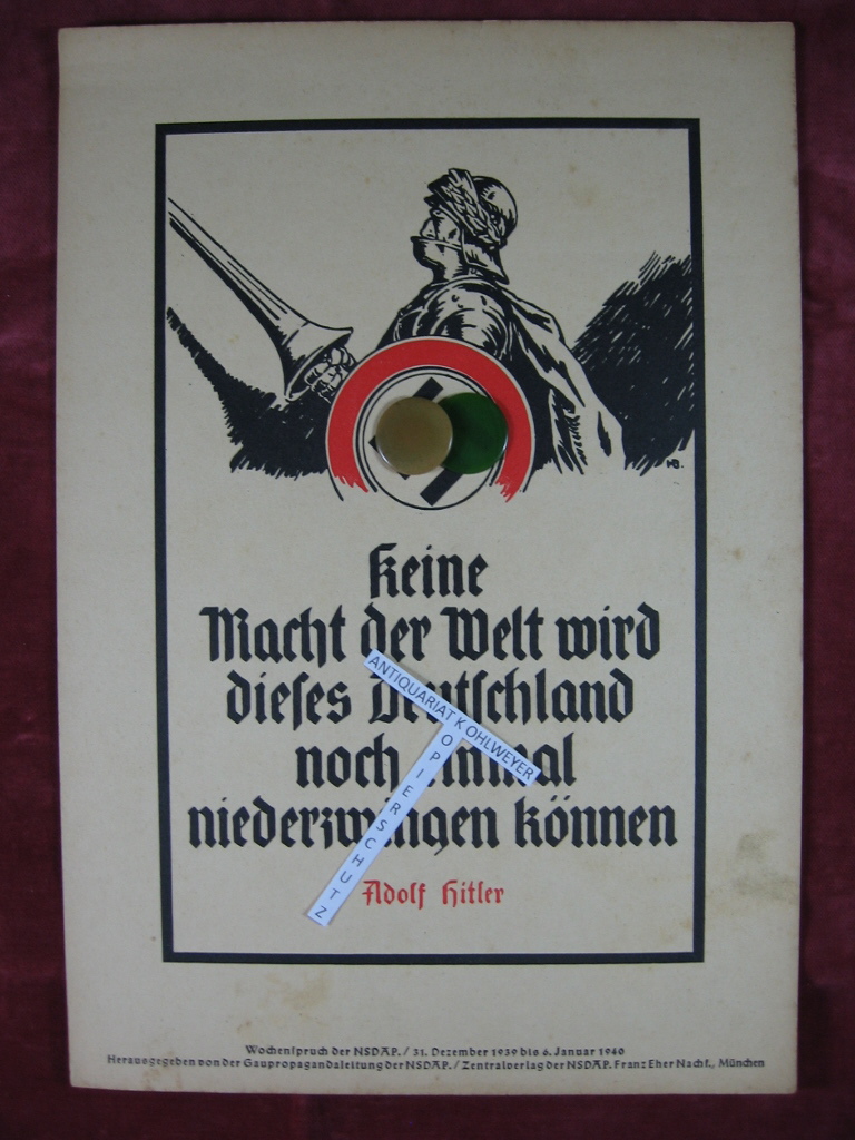   Wochenspruch der NSDAP, 31. Dezember 1939 bis 6. Januar 1940: Keine Macht der Welt wird dieses Deutschland noch einmal niederzwingen können. Adolf Hitler. 