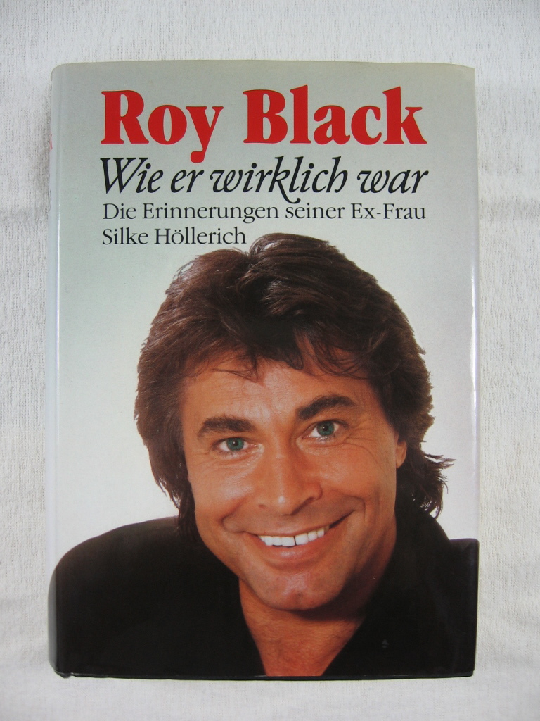 Höllerich, Silke:  Roy Black - wie er wirklich war. Die Erinnerungen seiner Ex-Frau. 