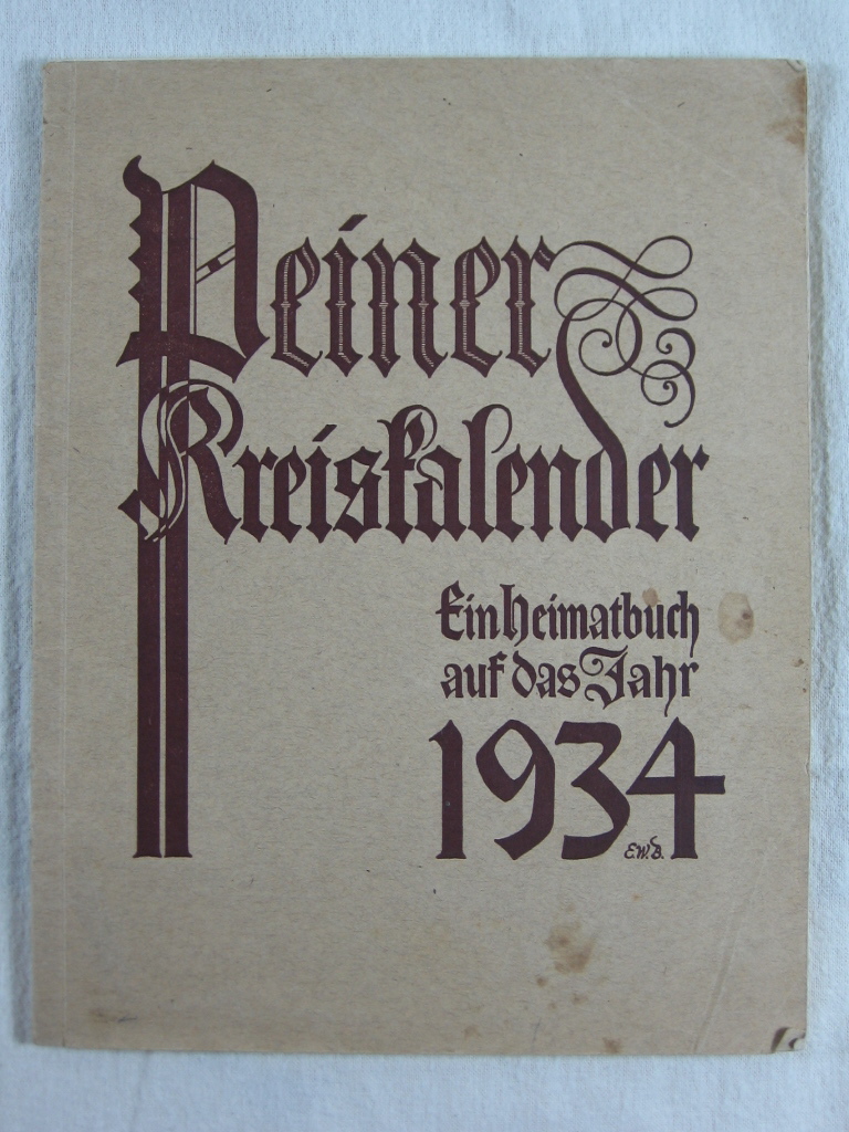   Peiner Kreiskalender. Ein Heimatbuch auf das Jahr 1934. 