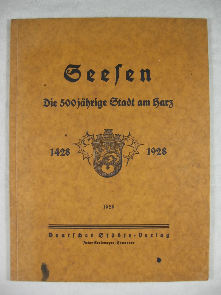   Seesen. Die 500jährige Stadt am Harz. 1428 - 1928. 