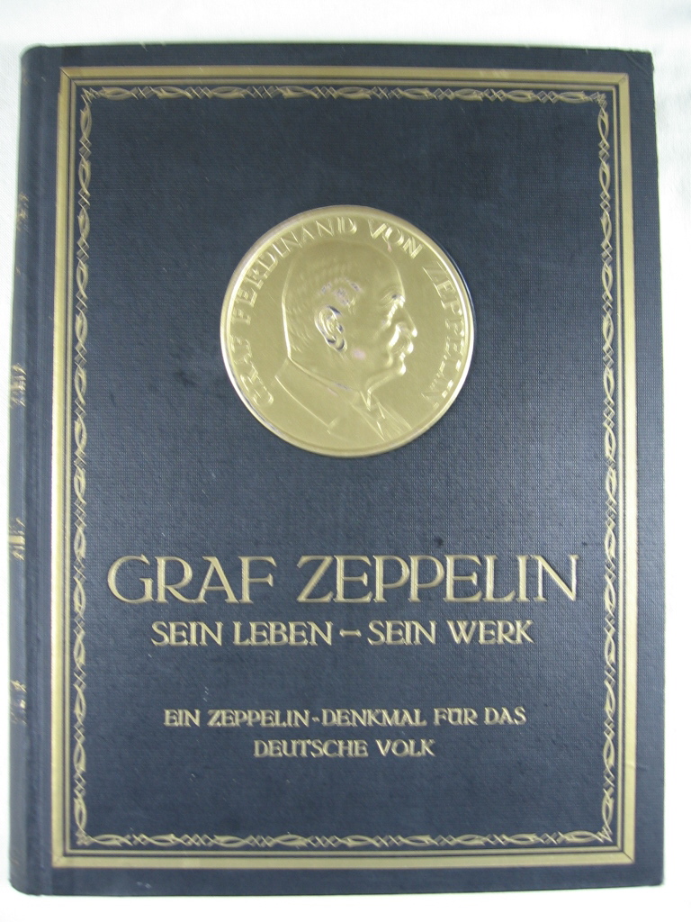   Graf Zeppelin. Sein Leben - sein Werk. Ein Zeppelin-Denkmal für das deutsche Volk. 