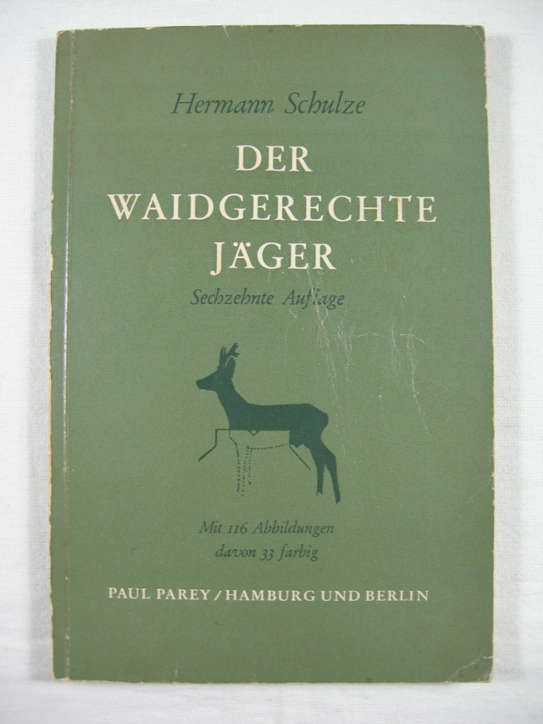 Schulze, Hermann:  Der waidgerechte Jäger. Grundzüge der Jagdkunde und Jagdleitfaden zur Vorbereitung auf die Jägerprüfung. 