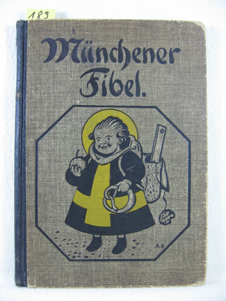 Fibel:  Münchener Fibel. Erstes Lesebuch für die Volksschulen Münchens. Herausgegeben im Auftrage der Lokalschulkommission. Ministeriell genehmigt. 