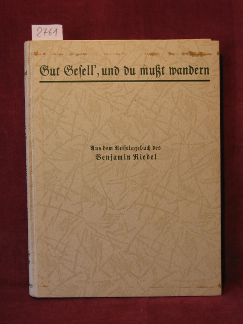 Zollhoefer, Friedrich (Herg.):  Gut Gesell, und du mußt wandern. Aus dem Reisetagebuch des wandernden Leinewebergesellen Benjamin Riedel. 1803 - 1816. 