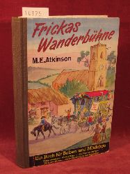 Atkinson, Mary E.:  Frickas Wanderbhne. Eine Geschichte aus England fr Buben und Mdchen. 