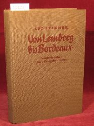 Leixner, Leo:  Von Lemberg bis Bordeaux. Fronterlebnisse eines Kriegsberichters. 