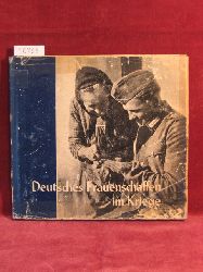 Kirmsse, Erika Fillies-:  Deutsches Frauenschaffen im Kriege. Jahrbuch der Reichsfrauenfhrung 1941. 