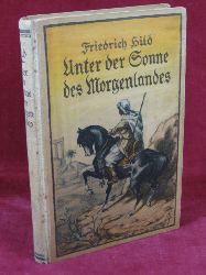 Hild, Friedrich:  Unter der Sonne des Morgenlandes. Drei Erzhlungen. Aus den Erinnerungen an die Wandertage eines jungen Deutschen. 