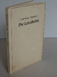 Thoma, Ludwig:  Die Lokalbahn. Komdie in drei Akten. 