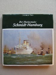 Meyer - Friese, Boye:  Der Marinemaler Robert Schmidt-Hamburg. 