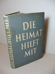 Bollert, Heinz / Mnnig, Richard (Herausgeber):  Die Heimat hilft mit. Berichte und Bilder. 