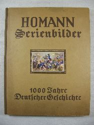   Homann Serienbilder. 1000 Jahre Deutscher Geschichte in 200 Bildern. 