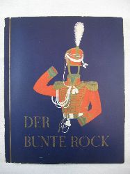   Der bunte Rock. Eine Sammlung deutscher Uniformen des 19. Jahrhunderts. 