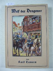 Tanera, Karl:  Wolf der Dragoner des Prinzen Eugen. 