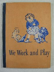 Gray / Baruch / Montgomery:  We Work and Play by William S. Gray, Dorothy Baruch and Elizabeth Rider Montgomery. 