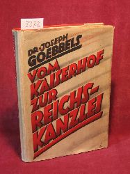 Goebbels, Joseph:  Vom Kaiserhof zur Reichskanzlei. Eine historische Darstellung in Tagebuchblttern (vom 1.Januar 1932 bis zum 1. Mai 1933). 