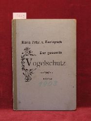 Berlepsch, Hans Freiherr von:  Der gesamte Vogelschutz, seine Begrndung und Ausfhrung. 
