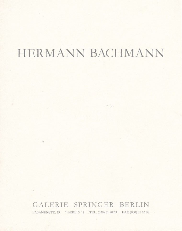 Galerie Springer, Berlin (Herausgeber):  Hermann Bachmann. Zwischenzeit. Dezember 1990. Galerie Springer Berlin, Fasanenstraße 13. 