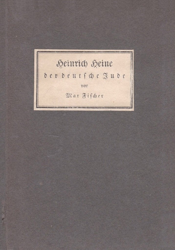 FISCHER, Max:  Heinrich Heine. Der deutsche Jude. (Widmung des Autors!). 