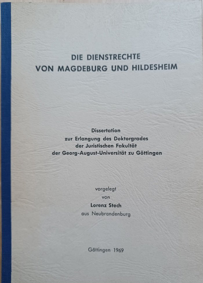STECH, Lorenz:  Die Dienstrechte von Magdeburg und Hildesheim. Dissertation zur Erlangung des Doktorgrades der Juristischen Fakultät der Georg-August-Universität zu Göttingen. 