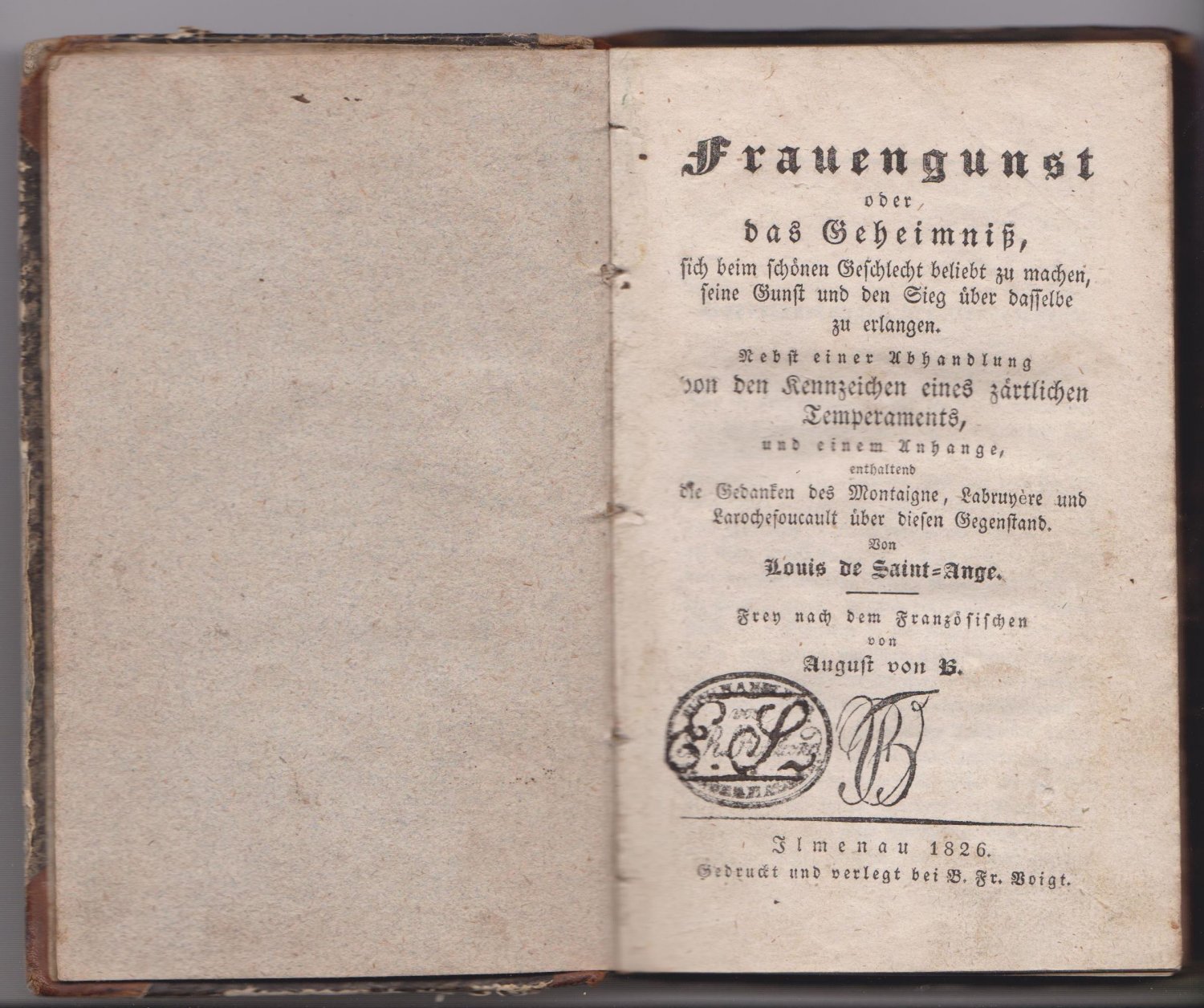 SAINT-ANGE, Louis de:  Frauengunst oder das Geheimniß, sich beim schönen Geschlecht beliebt zu machen, seine Gunst und den Sieg über dasselbe zu erlangen. Nebst einer Abhandlung von den Kennzeichen eines zärtlichen Temperaments, und einem Anhange, enthaltend die Gedanken des Montaigne, Labruyère und Larochefoucault über diesen Gegenstand. Frey nach dem Französischen von August von B. 