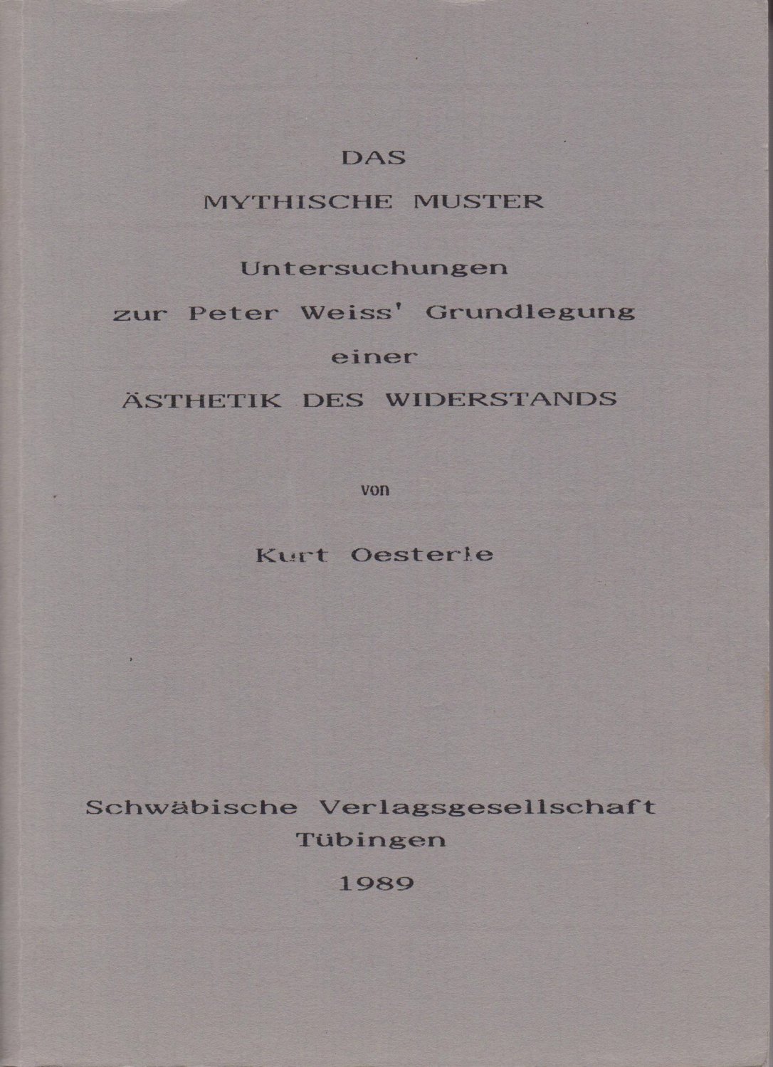 OESTERLE, Kurt:  Das Mythische Muster. Untersuchungen zur Peter Weiss' Grundlegung einer Ästhetik des Widerstands. Philosophische Dissertation, Tübingen. 