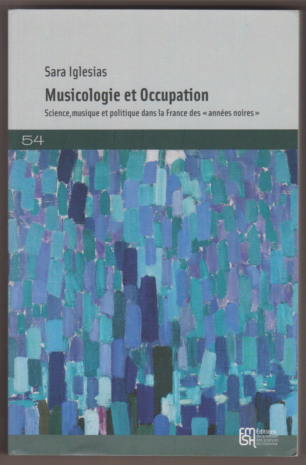 IGLESIAS, Sara:  Musicologie et Occupation. Science, musique et politique dans la France des "années noires". 