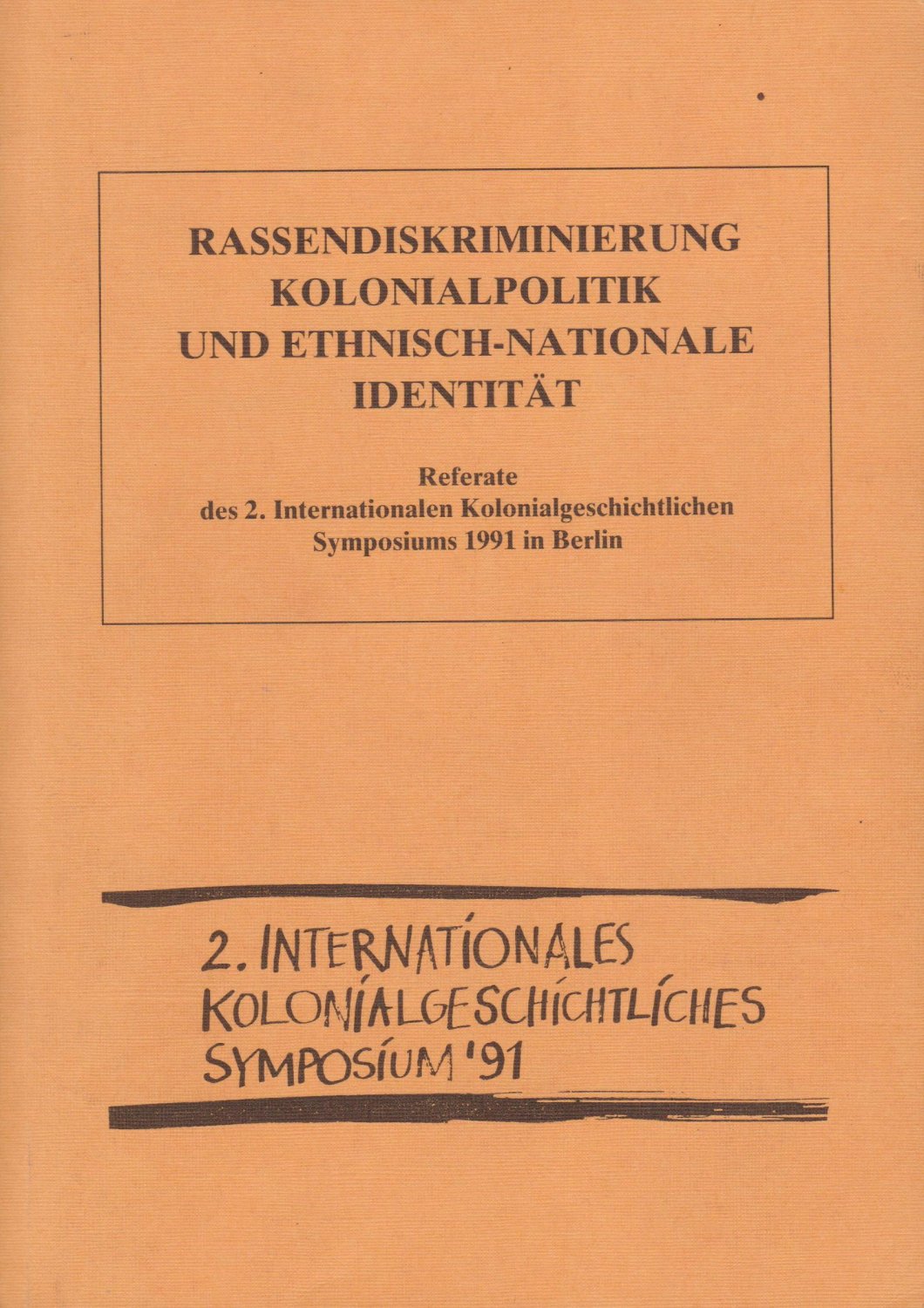 WAGNER, Wilfried (Herausgeber):  Rassendiskriminierung, Kolonialpolitik und ethnisch-nationale Identität. Referate des 2. Internationalen Kolonialgeschichtlichen Symposiums 1991 in Berlin. 