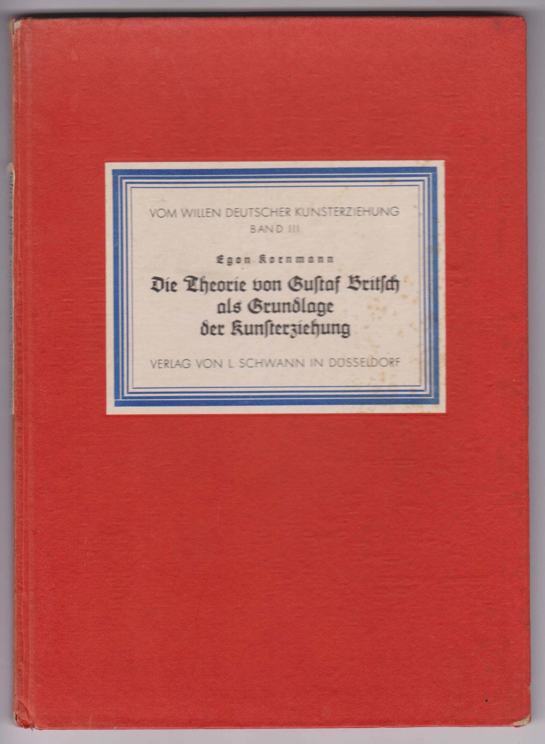 KORNMANN, Egon:  Die Theorie von Gustaf Britsch als Grundlage der Kunsterziehung. 