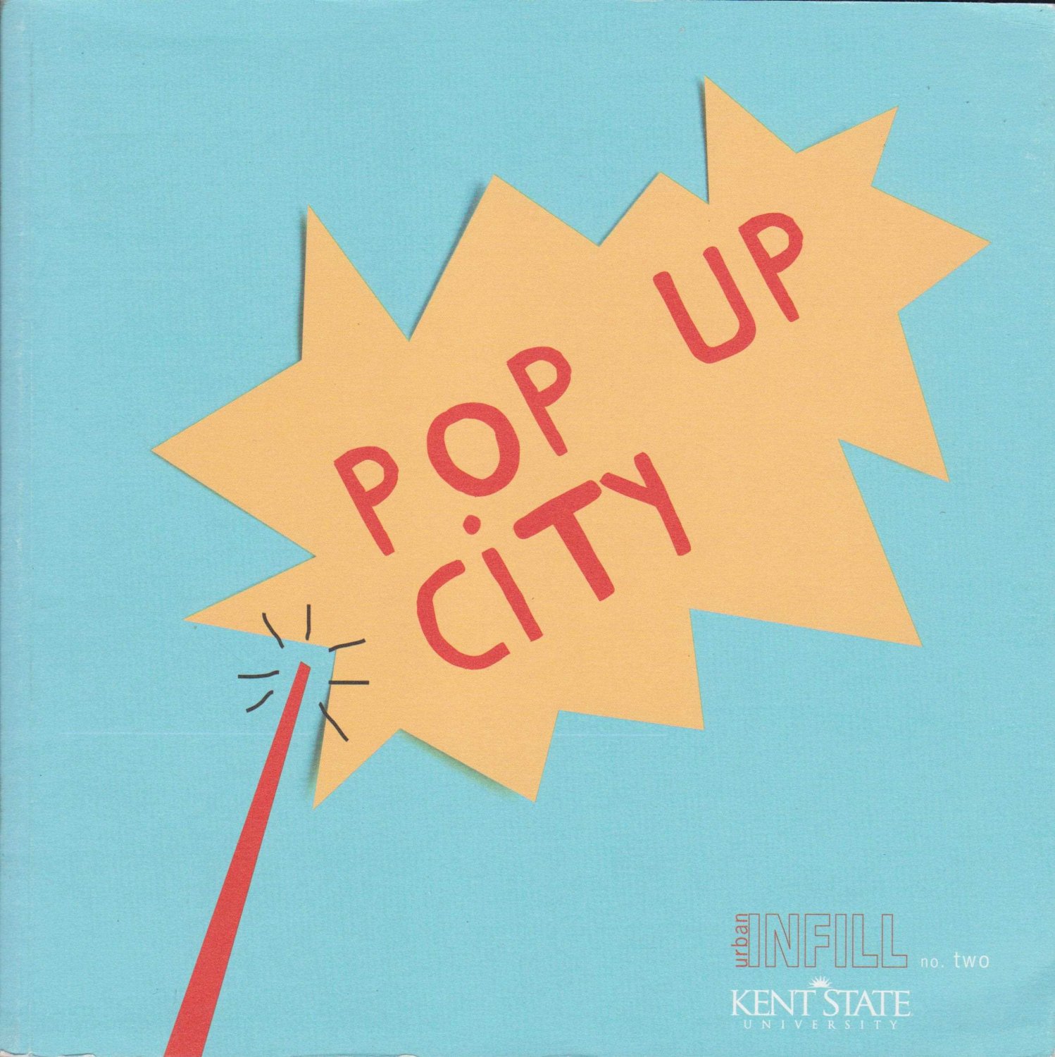 SCHWARZ, Terry / RUGARE, Steve (Editors):  Pop Up City. Kent State University's Cleveland Urban Design Collaborative. 