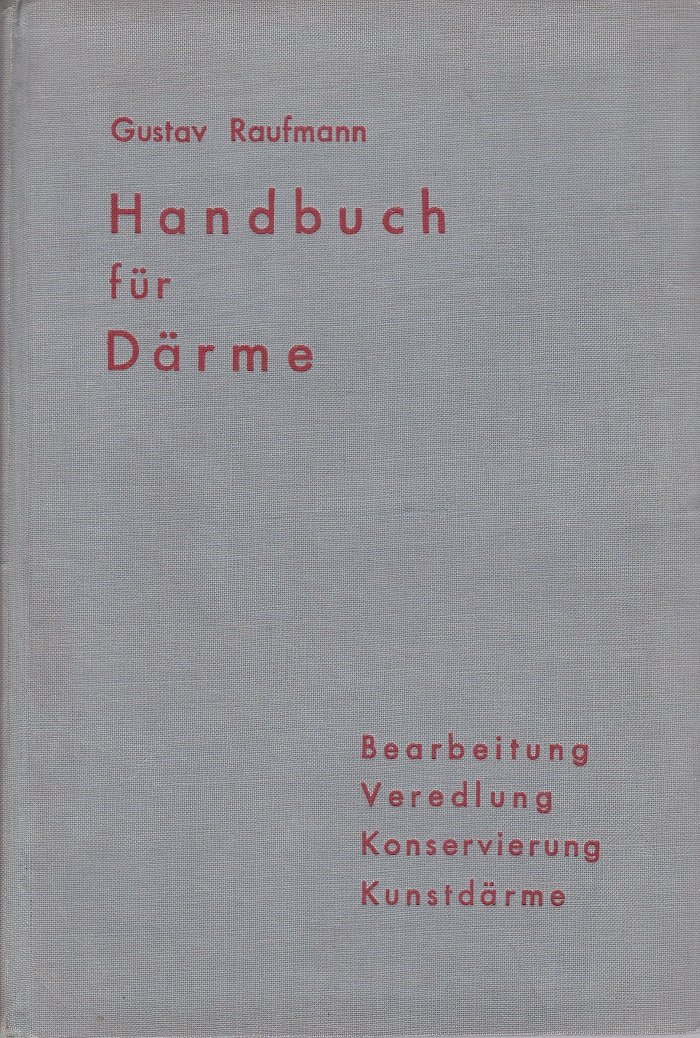 RAUFMANN, Gustav:  Handbuch für Därme. Bearbeitung, Veredlung, Konservierung, Kunstdärme. Mit den gesetzlichen Verordnungen. 