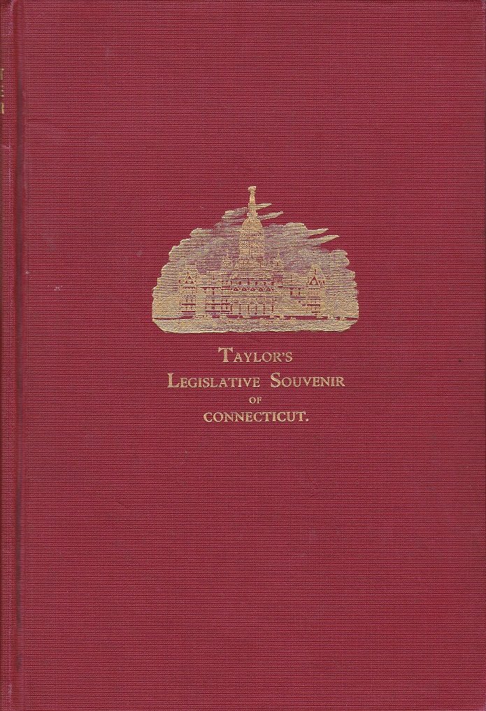 TAYLOR, William Harrison (Editor):  Taylor's Legislative Souvenir of Connecticut 1901-1902. Portraits and Sketches of State Officials, Senators, Representatives, Etc. 