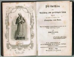 MOORMANN, Joseph:  Philothea oder Anleitung zum gottseligen Leben von dem heil. Bischofe und erleuchteten Lehrer Franziskus von Sales. Nach der franzsischen Original-Ausgabe bearbeitet und mit einigen Anmerkungen begleitet von  - . 3., nochmals durchgesehene und mit der Lebensgeschichte und der Abbildung des Heiligen vermehrte Octav-Ausgabe. 