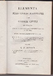 ARNOLD, G. D. (Ed.):  Elementa Juris Civilis Justinianei cum Codice Civili et Reliquis qui in Francogallia Obtinent Legum Codicibus Juxta Ordinem Institutionum Collati. 