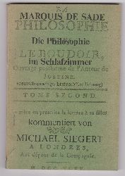 SADE, Marquis de:  Die Philosophie im Schlafzimmer. (Deutschsprachige Erstverffentlichung) kommentiert von Michael Siegert. (Nachdruck / Raubdruck?) 