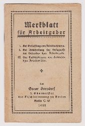 BORSDORF, Oscar:  Merkblatt fr Arbeitgeber. I. Bei Entlassung von Arbeitnehmern. II Bei Innehaltung der Befugnisse der Betriebs- bzw. Arbeiterrte. III. Bei Entschdigung von Betriebs- bzw. Arbeiterrten. 