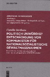 BERTHEAU, Camilla:  Politisch unwrdig? Entschdigung von Kommunisten fr nationalsozialistische Gewaltmanahmen. Bundesdeutsche Gesetzgebung und Rechtsprechung der 50er Jahre. 