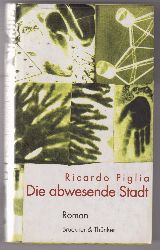 PIGLIA, Ricardo:  Die abwesende Stadt. Roman. Aus dem Spanischen. 